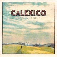 Calexico: The Thread That Keeps Us - Plak