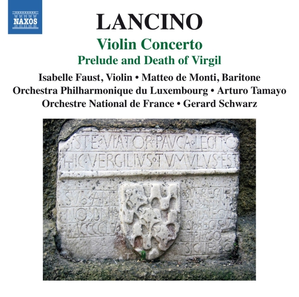Isabelle Faust, Matteo de Monti, Orchestre National de France, Orchestre philharmonique du Luxembourg, Gerard Schwarz, Arturo Tamayo: Lancino: Violin Concerto & Prelude and Death of Virgil - CD Foto #1