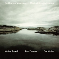 Marilyn Crispell: Nothing ever was, anyway. Music of Annette Peacock - CD