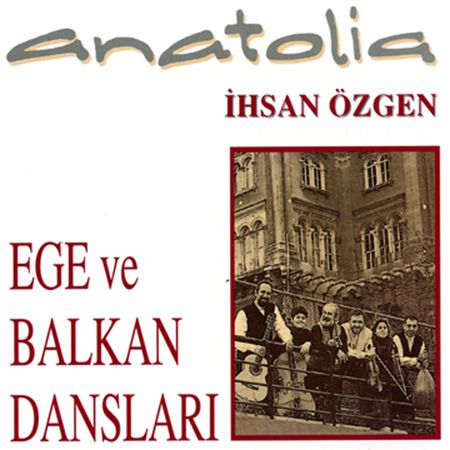 Anatolia, İhsan Özgen: Ege ve Balkan Dansları - CD Foto #1