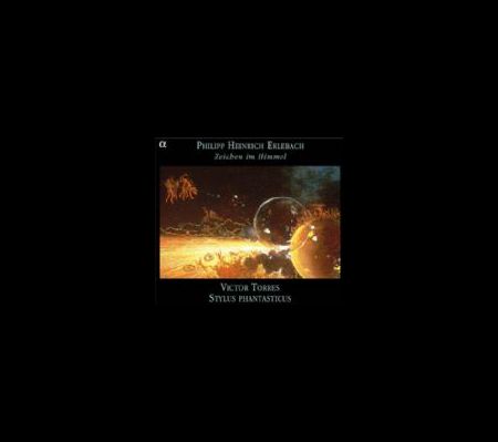 Stylus Phantasticus, Victor Torres: Philipp Heinrich Erlebach & Zeichen im Himmel - CD Foto #1