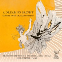 True Concord Voices and Orchestra: A Dream So Bright: Choral Music of Jake Runestad - CD & HDCD