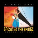 Çeşitli Sanatçılar: Crossing the Bridge - İstanbul Hatırası (Soundtrack) - Plak Foto #1