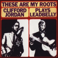 Clifford Jordan: These Are My Roots / Clifford Jordan Plays Leadbelly - Plak
