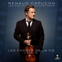 Renaud Capuçon, Les Siecles, Duncan Ward: Les Choses de la Vie – Cinema II - Plak