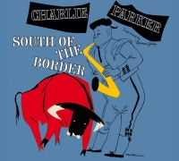 Charlie Parker: South Of The Border - CD