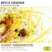 Aaron Dessner, André de Ridder, Bryce Dessner, Copenhagen Philharmonic Orchestra: Dessner/ Greenwood: St. Carolyn By The Sea/  Suite from "There Will be Blood" - CD