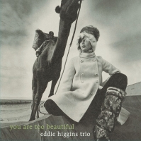 Eddie Higgins: You Are Too Beautiful (Double Paper Sleeve Jacket) - CD