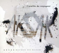 Aksak: L'oreille Du Voyager - CD