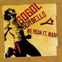 Gogol Bordello: We Mean It, Man! - Plak