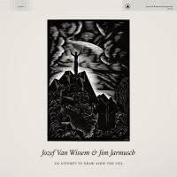 Jim Jarmusch, Josef Van Wissem: An Attempt To Draw Aside The Veil - CD