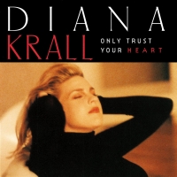 Diana Krall: Only Trust Your Heart - Plak