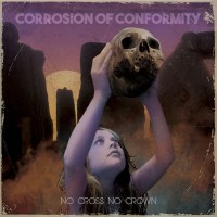 Corrosion Of Conformity: No Cross No Crown - CD