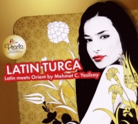 Mehmet C. Yeşilçay: Latin Turca: Latin Meets Orient - CD
