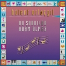 Bülent Ortaçgil: Bu Şarkılar Adam Olmaz - CD Foto #1