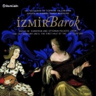 İzmir Barok: Avrupa ve Osmanlı Saray Müzikleri - CD Foto #1