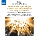 Peter Dickinson: Dickinson, P.: Mass of the Apocalypse / Larkin's Jazz / 5 Forgeries / 5 Early Pieces - CD Foto #1