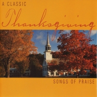 Thanksgiving - A Classic Thanksgiving: Songs of Praise - CD