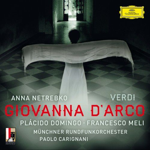 Anna Netrebko, Francesco Meli, Johannes Dunz, Münchner Rundfunkorchester, Paolo Carignani, Philharmonia Chor Wien, Plácido Domingo, Roberto Tagliavini: Verdi: Giovanna D'arco - CD Foto #1