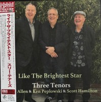 Harry Allen, Ken Peplowski, Scott Hamilton: Three Tenors: Like The Brightest Star - Plak