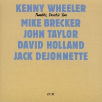 Kenny Wheeler, Mike Brecker, John Taylor, David Holland, Jack DeJohnette: Double, Double You - CD