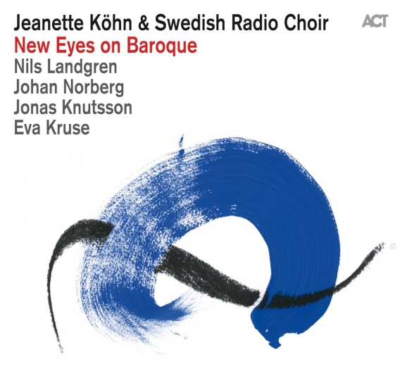 Jeanette Köhn, Swedish Radio Choir: New Eyes on Baroque - CD Foto #1